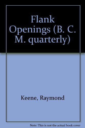 Flank Openings : A Study of Reti's Opening, the Catalan, English and King's Indian Attack Complex...