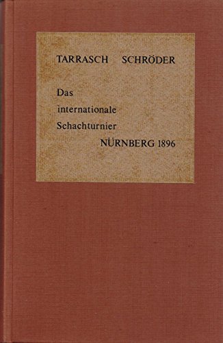 

Das Internationale Schachturnier des Schachclubs Nürnberg im Juli-August 1896. Sammlung sämtlicher Partien