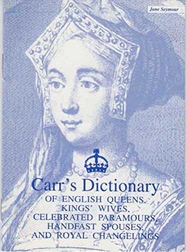 Stock image for Dictionary of English Queens, Kings' Wives, Celebrated Paramours, Handfast Spouses and Changelings for sale by WorldofBooks