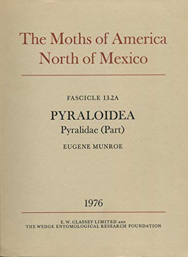 The Moths of America North of Mexico Including Greenland Fascicles 13.2A and 13.2B Pyraloidea Pyr...