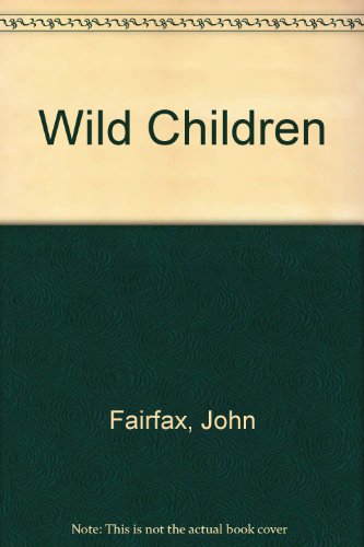 Wild Children (SCARCE FIRST EDITION, FIRST PRINTING SIGNED BY THE AUTHOR, JOHN FAIRFAX)