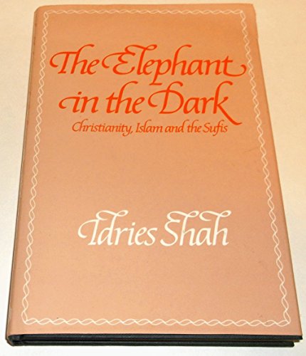 Stock image for The Elephant in the Dark: Christianity, Islam and the Sufis for sale by Else Fine Booksellers