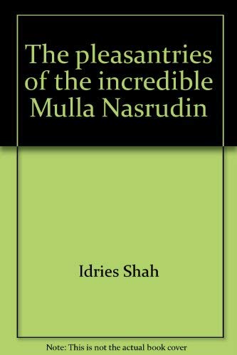 Imagen de archivo de The Pleasantries of the Incredible Mulla Nasrudin a la venta por Better World Books: West