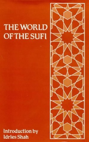 The World of the SUfi: An Anthology of Writings about Sufis and Their Work