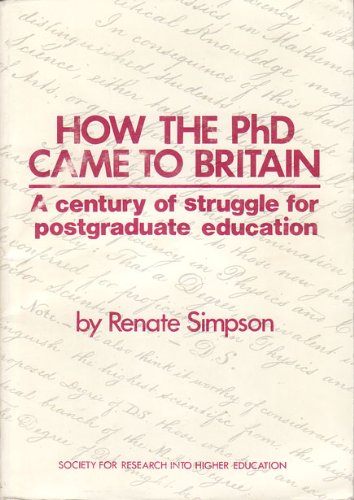 9780900868955: How the Ph.D Came to Britain: Century of Struggle for Postgraduate Education: 54 (Research into higher education monographs)
