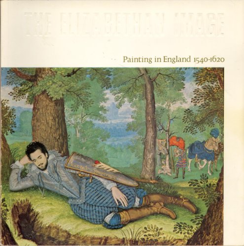 Stock image for The Elizabethan image: painting in England, 1540-1620; for sale by Better World Books Ltd