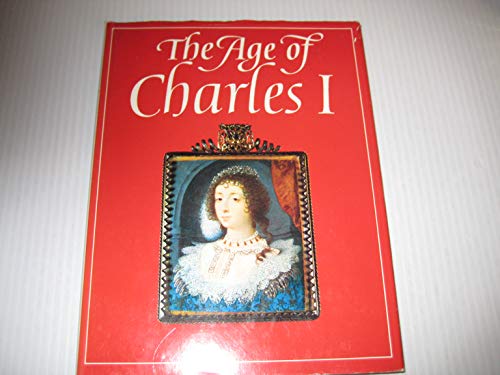 9780900874550: The age of Charles I: Painting in England, 1620-1649: [catalogue of an exhibition held at the Tate Gallery, 15 November 1972-14 January 1973]