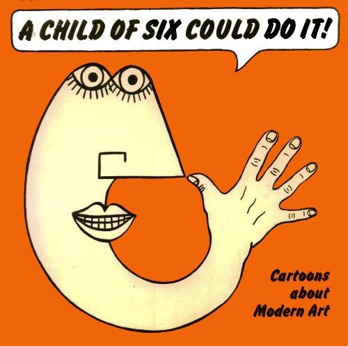 Stock image for A Child of Six Could Do It: Cartoons About Modern Art for sale by BombBooks