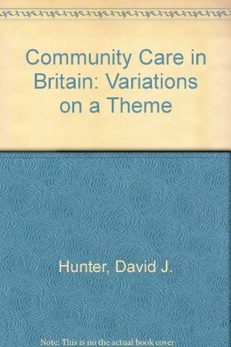 Community Care in Britain: Variations on a Theme (9780900889929) by Hunter, David J.; Wistow, Gerald