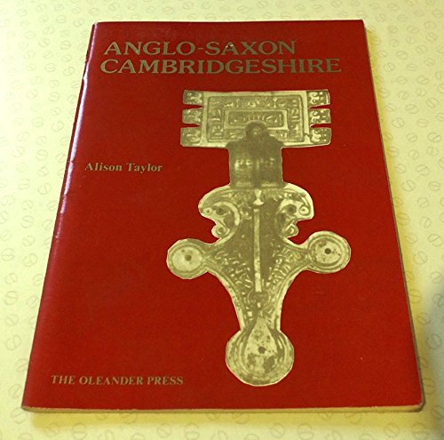 Anglo-Saxon Cambridgeshire (Cambridge town, gown, and county, 11) (9780900891076) by Alison Taylor