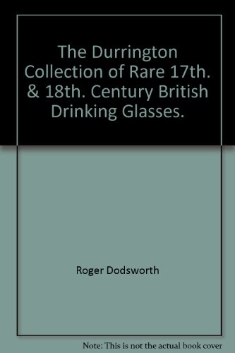 Beispielbild fr The Durrington Collection of Rare 17th. & 18th. Century British Drinking Glasses. zum Verkauf von WorldofBooks