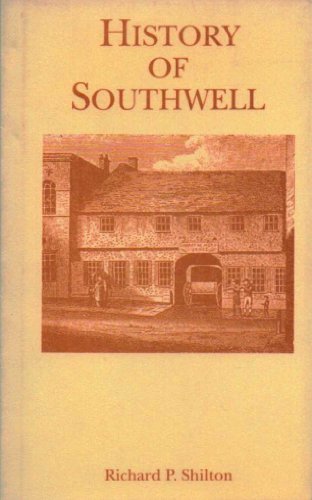 Stock image for History of Southwell: In the County of Nottingham, Its Hamlets and Vicinage, Including a Description of the Collegiate Church for sale by Stephen White Books