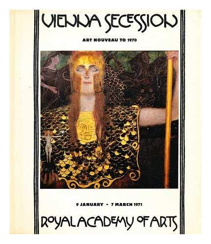 Vienna Secession: Art nouveau to 1970: [catalogue of an exhibition held at the] Royal Academy of Arts, 9 January - 7 March 1971 (9780900946103) by Wiener Secession