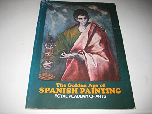 Stock image for The golden age of Spanish painting: [catalogue of an exhibition held at the Royal Academy], 10 January-14 March [1976] for sale by HPB-Ruby
