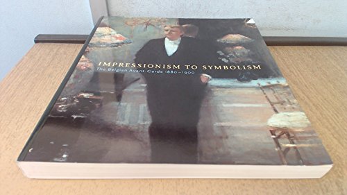 Stock image for Impressionism to Symbolism Belgian Avant-Garde, 1880-1900 for sale by Literary Cat Books