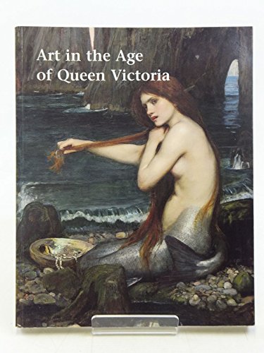 Imagen de archivo de Art in the age of Queen Victoria: Treasures from the Royal Academy of Arts permanent collection a la venta por Greenwood Road Books