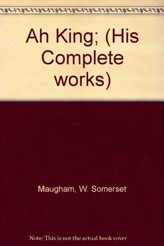 Ah King; (His Complete works) (9780900948343) by Maugham, W. Somerset