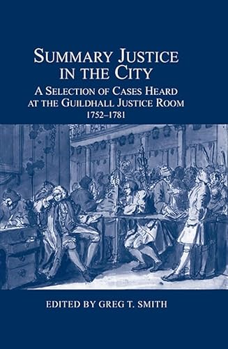Stock image for Summary Justice in the City A Selection of Cases Heard at the Guildhall Justice Room, 17521781 London Record Society London Record Society, 48 for sale by PBShop.store US