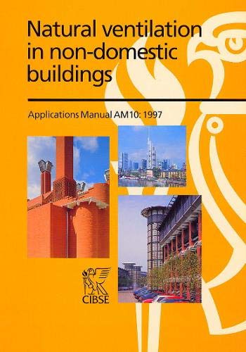 Imagen de archivo de CIBSE Applications Manual AM10: Natural Ventilation in Non-domestic Buildings (CIBSE Applications Manual) a la venta por Phatpocket Limited