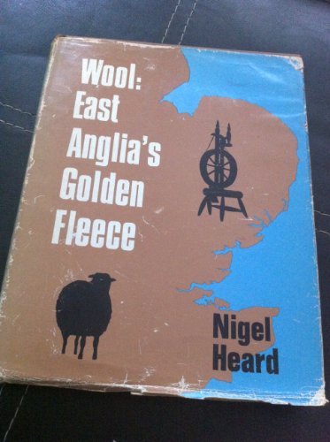 Wool: East Anglia's golden fleece; (9780900963148) by Heard, Nigel