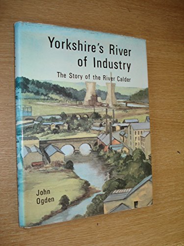 Beispielbild fr Yorkshire's River of Industry: Story of the River Calder zum Verkauf von WorldofBooks