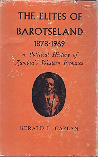 9780900966385: The Elites of Barotseland, 1878-1969: Political History of Zambia's Western Province