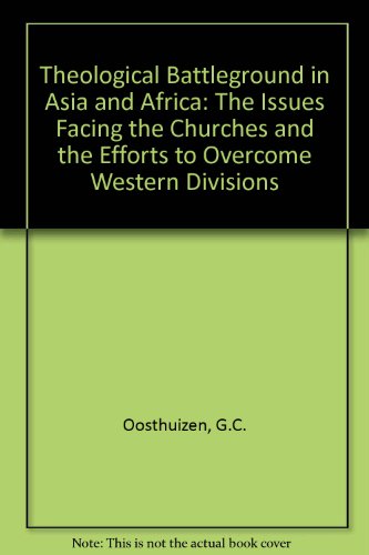 Stock image for Theological Battleground in Asia and Africa: The Issues Facing the Churches and the Efforts to Overcome Western Divisions for sale by Kennys Bookstore
