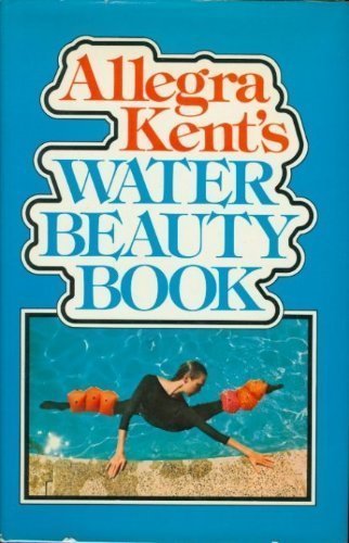 Imagen de archivo de Allegra Kent's Water Beauty Book a la venta por ThriftBooks-Dallas