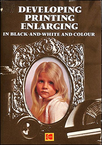Developing, Printing, Enlarging in Black-and-white and Colour (9780901023056) by Kodak