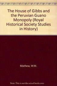 The House of Gibbs and the Peruvian Guano Monopoly