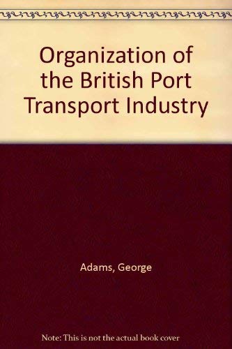 Organisation of the British port transport industry (9780901058485) by George Adams