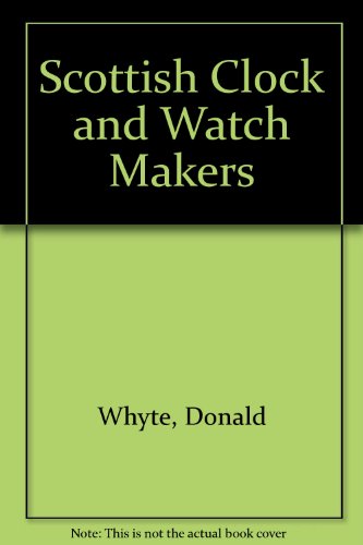 Beispielbild fr Scottish Clocks & Watch Makers 1453 - 1900 zum Verkauf von Jeffrey Formby Antiques