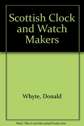 Imagen de archivo de Scottish Clocks & Watch Makers 1453 - 1900 a la venta por Jeffrey Formby Antiques