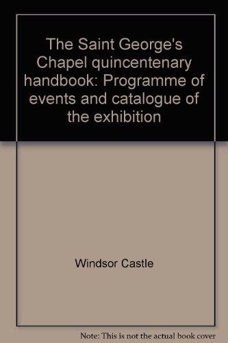 Beispielbild fr The Quincentenary Handbook: 500 Years Saint George's Chapel Windsor Castle: Programme of Events and Exhibition Catalogue 1975 zum Verkauf von Long Island Book Company