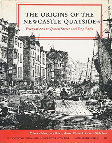 The Origins of the Newcastle Quayside (Monograph series)