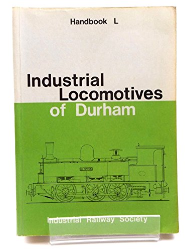 Industrial Locomotives of Durham. Handbook L - Mountford, Colin E.; Charlton, L.G.