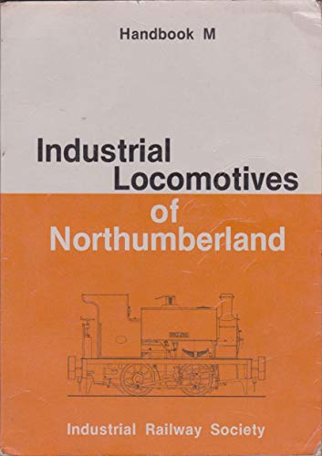Industrial Locomotives of Northumberland - Charlton, L.G. & Mountford, Colin E.