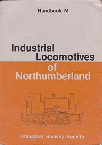 Industrial Locomotives of Northumberland - Mountford, Colin E.