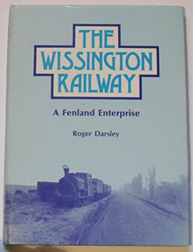 Stock image for The Wissington Railway: Fenland Enterprise for sale by Scarthin Books ABA, ILAB.