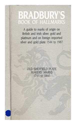 9780901100214: Bradbury's Book of Hallmarks: A guide to marks of origin on British and Irish silver, gold and platinum and on foreign imported silver and gold plate 1544 to 1987