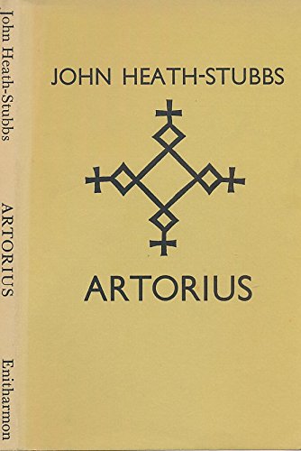 Artorius: A heroic poem in four books and eight episodes (9780901111623) by Heath-Stubbs, John Francis Alexander