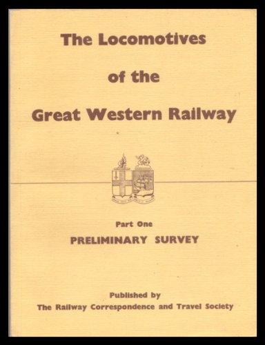 LOCOMOTIVES OF THE GREAT WESTERN RAILWAY - Part One Preliminary Survey - RAILWAY CORRESPONDENCE & TRAVEL SOCIETY