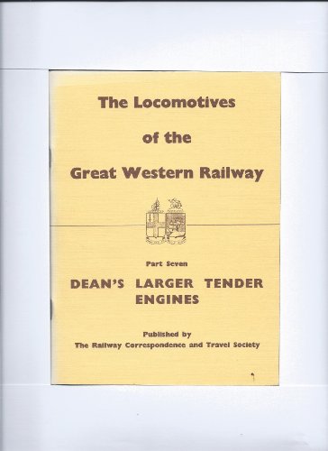 Stock image for The Locomotives of the Great Western Railway; Part Seven, Dean's Larger Tender Engines for sale by Recycle Bookstore