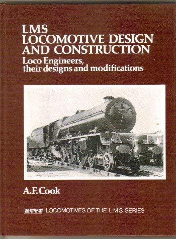 London, Midland and Scottish Railway Locomotive Design and Construction: Loco Engineers, Their Designs and Modifications (9780901115713) by Arthur F. Cook