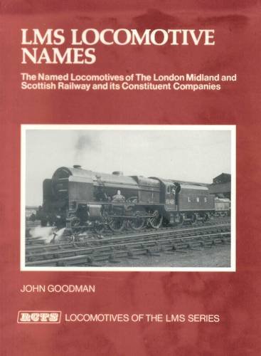 Stock image for LMS Locomotive Names: The Named Locomotives of the London, Midland and Scottish Railway and Its Constituent Companies: No.1 (Locomotives of the LMS Series) for sale by WorldofBooks