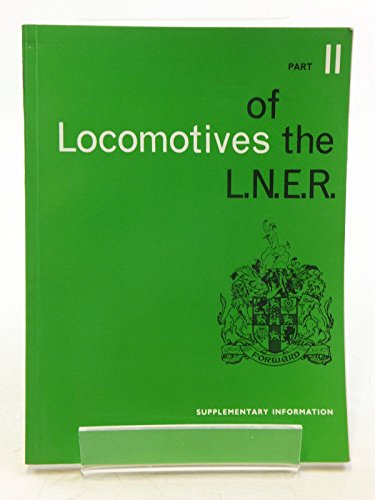 Locomotives of the LNER. Part 2: Supplementary Information