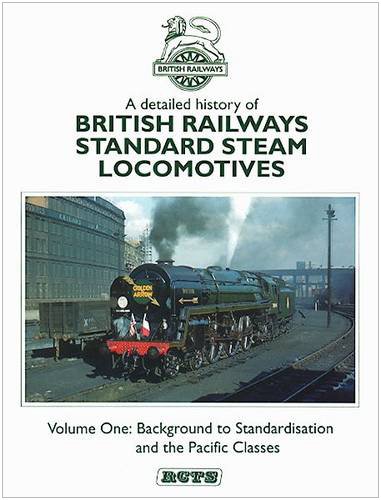 A Detailed History of British Railways Standard Steam Locomotives Vol.1: Background to Standardis...