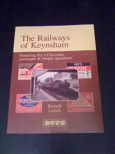 The Railways of Keynsham - Featuring Fry's Chocolate & Freight Operations