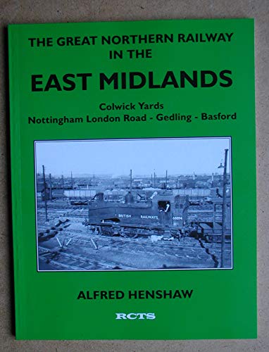 9780901115843: Rise and Fall of the Colwick Yards, Nottingham London Road - Gedling - Basford