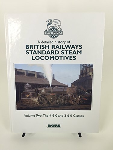 A Detailed History of British Railways Standard Steam Locomotives: 4-6-0 and 2-6-0 Classes v. 2: The 4-6-0 and 2-6-0 Classes (BR Standard Steam Locomotives) - Walford, John